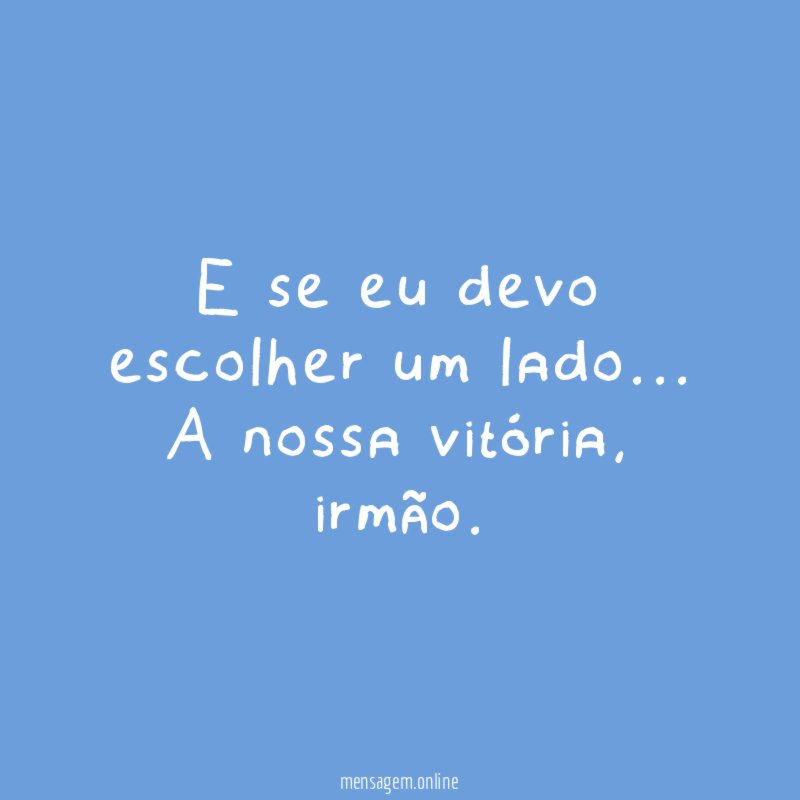 E se eu devo escolher um lado