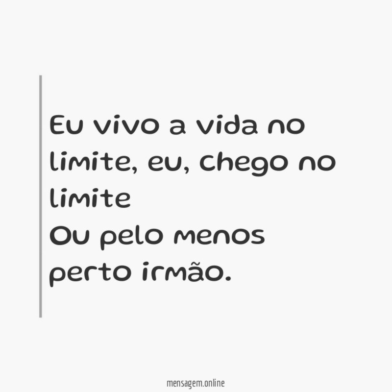 Eu vivo a vida no limite