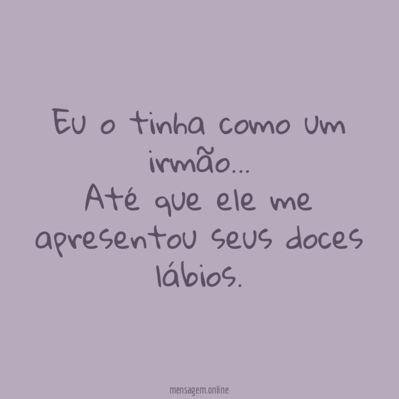 Eu o tinha como um irmão