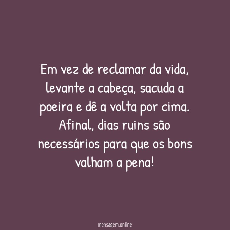 Em vez de reclamar da vida