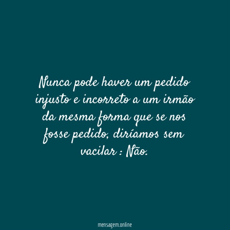 Nunca pode haver um pedido injusto e incorreto