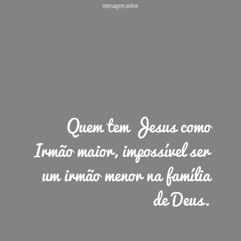 Quem tem Jesus como Irmão maior