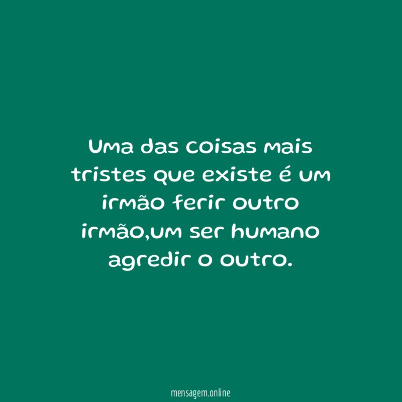 Uma das coisas mais tristes que existe é um irmão