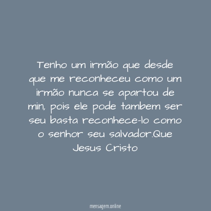 Tenho um irmão que desde que me reconheceu