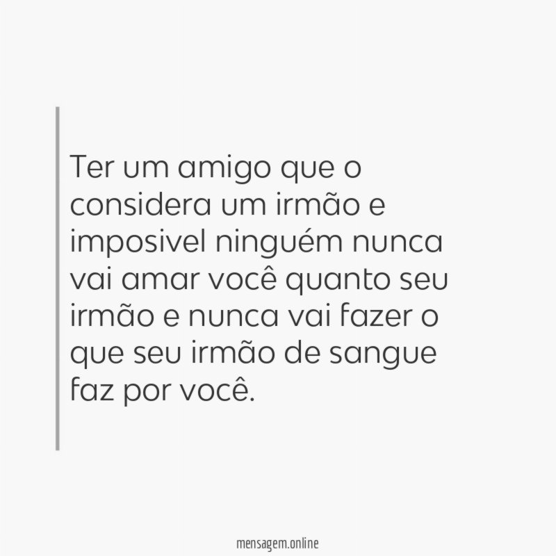 Ter um amigo que o considera um irmão