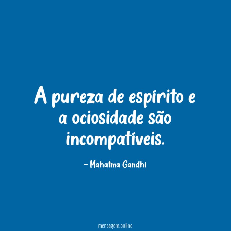 A pureza de espírito e a ociosidade são incompatíveis