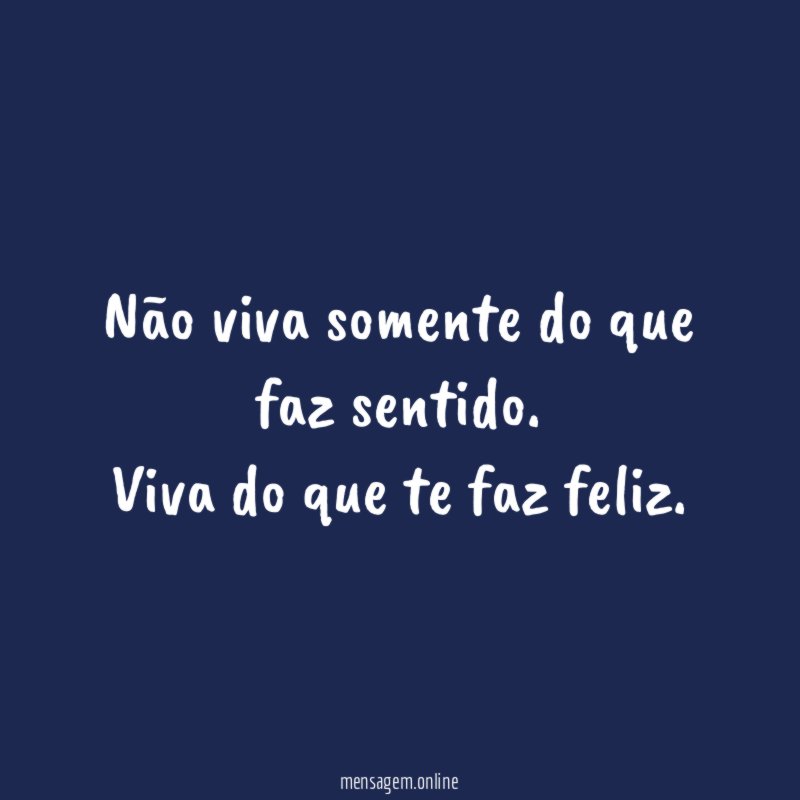 Não viva somente do que faz sentido