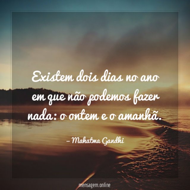 Existem dois dias no ano em que não podemos fazer nada