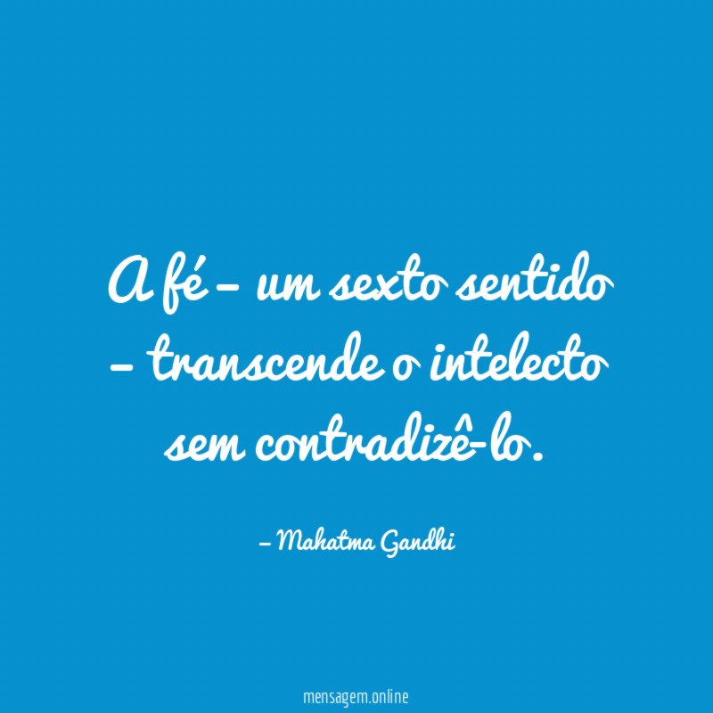 A fé – um sexto sentido – transcende o intelecto sem contradizê-lo