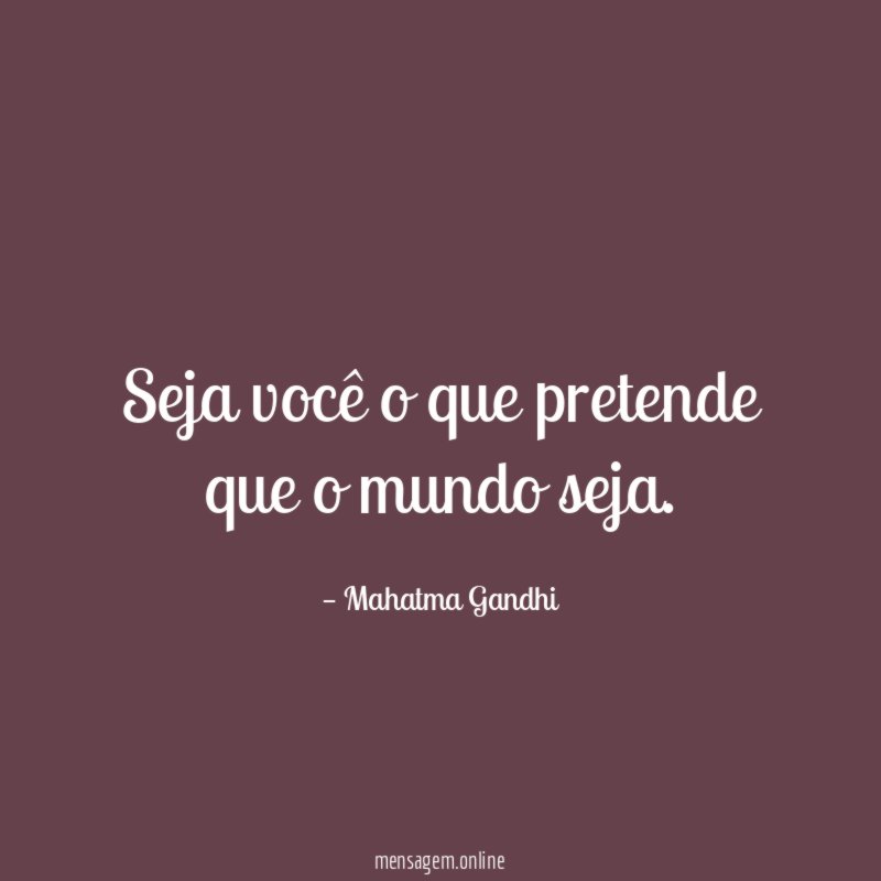 Seja você o que pretende que o mundo seja