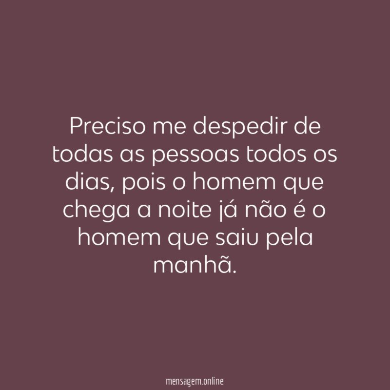Preciso me despedir de todas as pessoas todos os dias