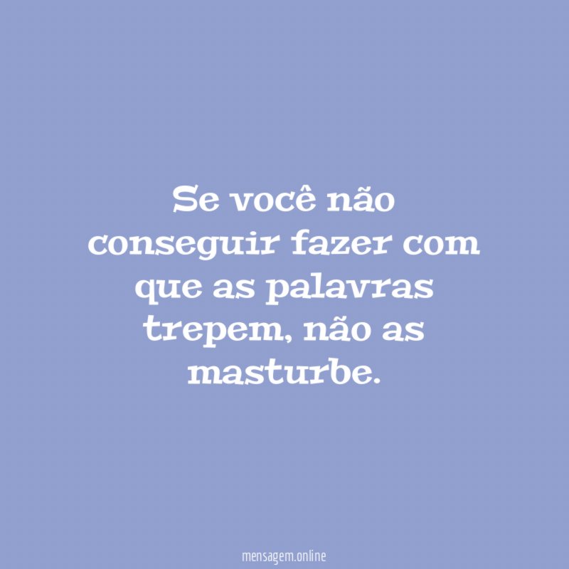 Se você não conseguir fazer com que as palavras trepem