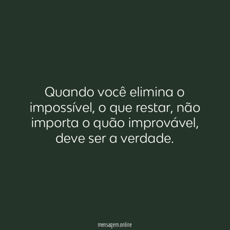 Quando você elimina o impossível