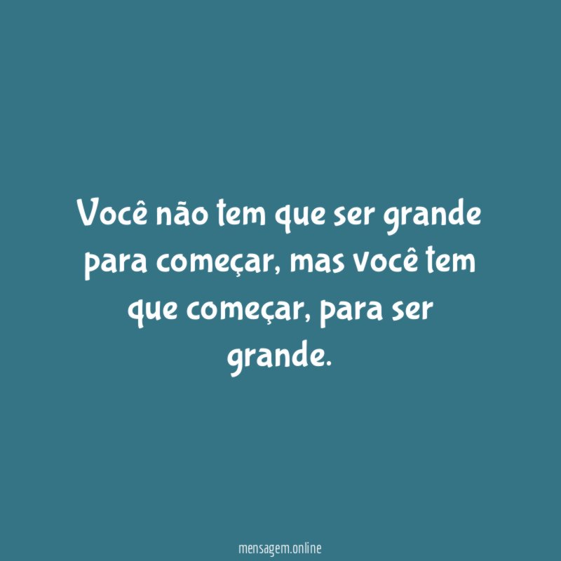 Você não tem que ser grande para começar
