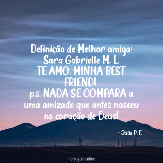 Definição de Melhor amiga:
Sara Gabrielle M. L.