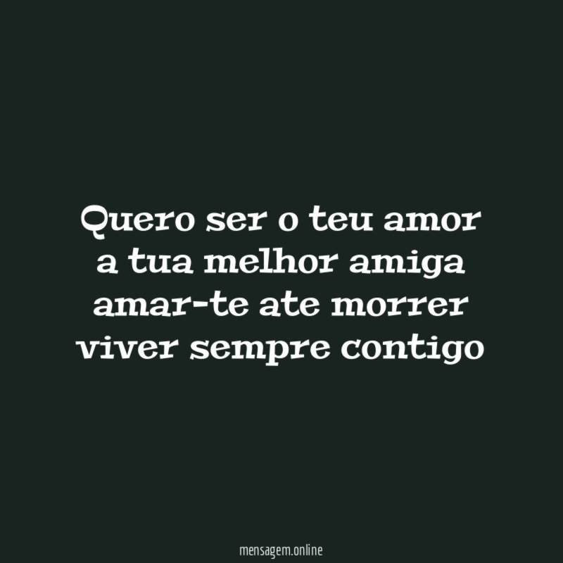 quero ser o teu amor a tua melhor