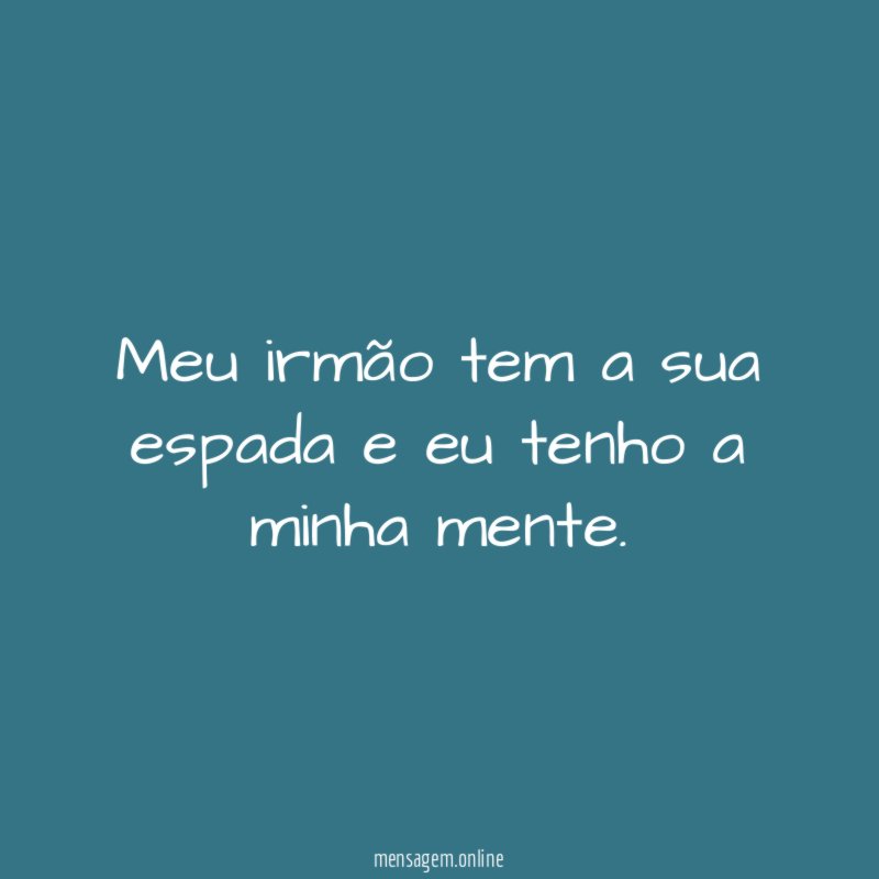 Meu irmão tem a sua espada e eu