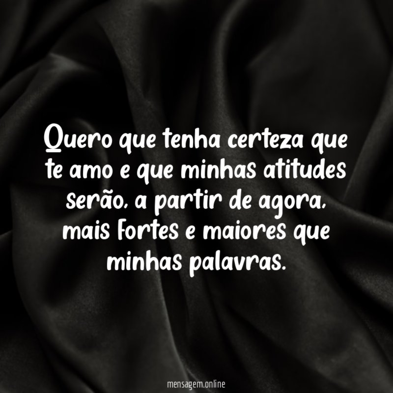 Quero que tenha certeza que te amo