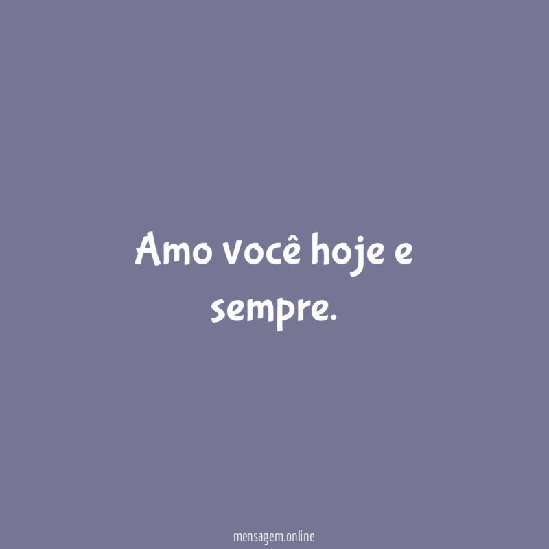 Amo você hoje e sempre
