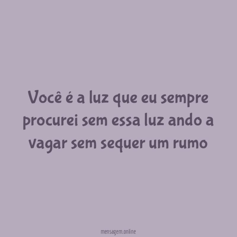 Você é a luz que eu sempre procurei