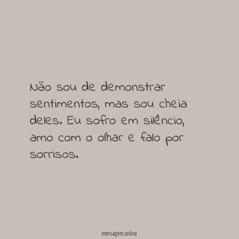 Não sou de demonstrar sentimentos