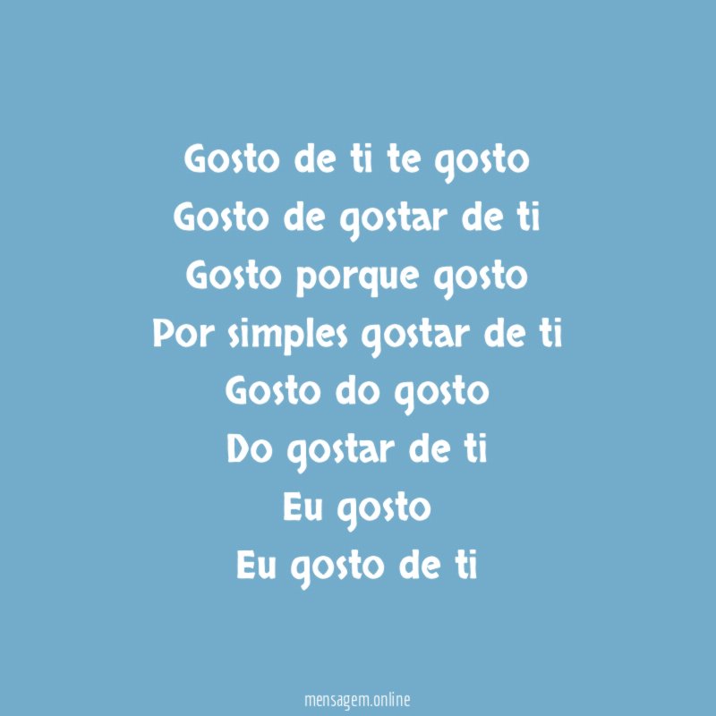 Gosto de ti te gosto Gosto de gostar de