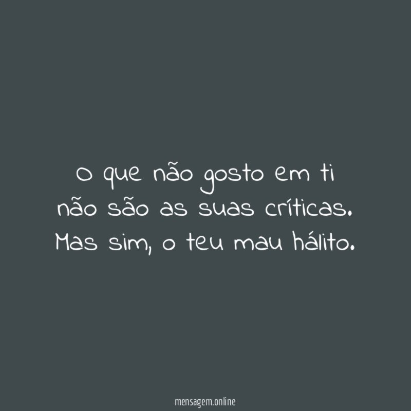 O que não gosto em ti não são