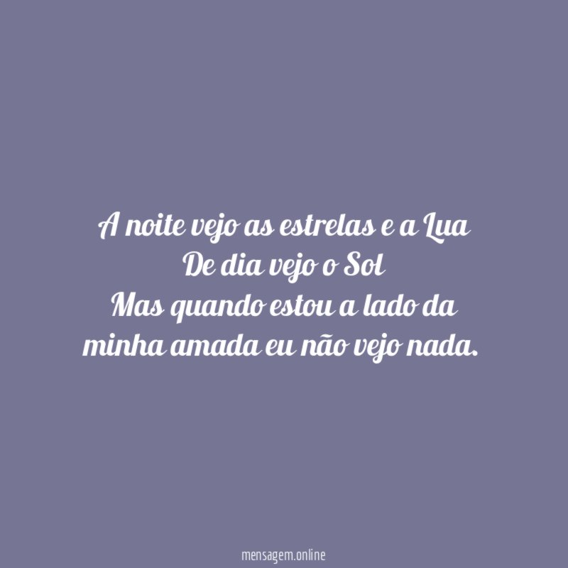 A noite vejo as estrelas e a Lua
De dia vejo o Sol