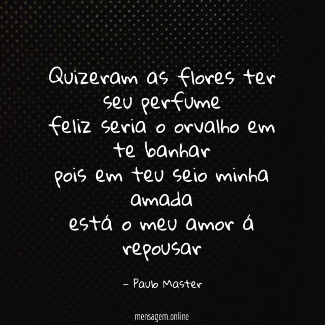 quizeram as flores ter seu perfume feliz seria