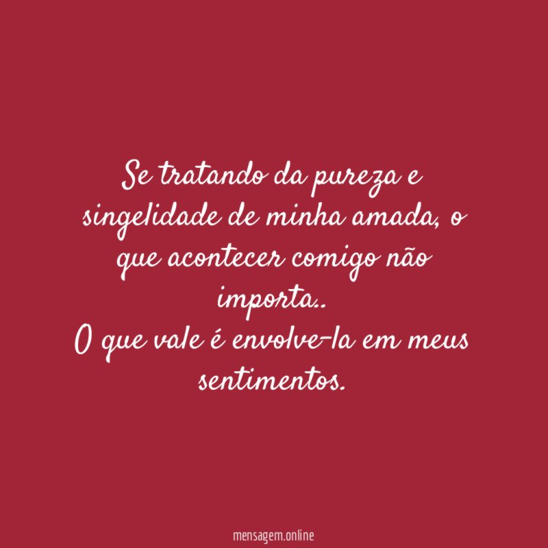 Se tratando da pureza e singelidade de minha amada