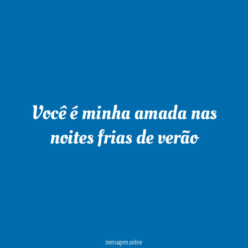 Você é minha amada nas noites frias de verão