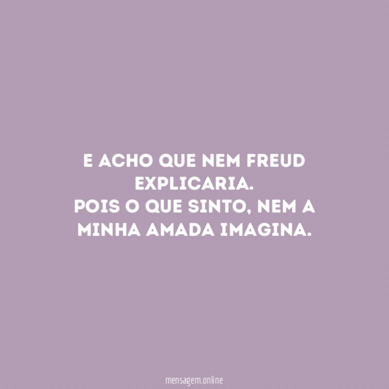 E acho que nem Freud explicaria
