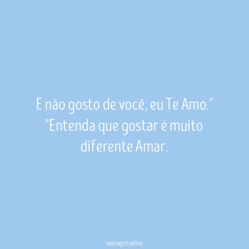 E não gosto de você
