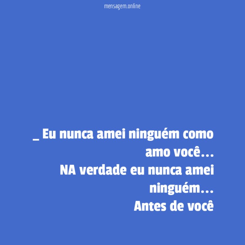 Eu nunca amei ninguém como amo você