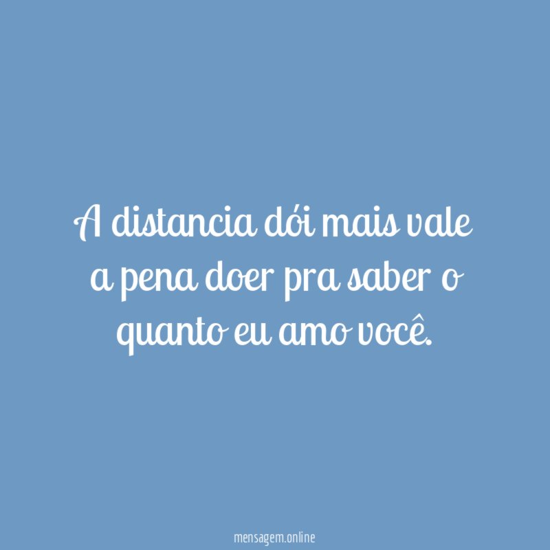A distancia dói mais vale a pena doer
