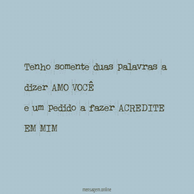tenho somente duas palavras a dizer AMO VOCÊ