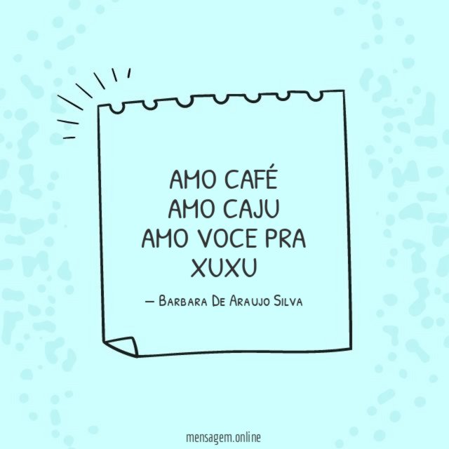 Amo café Amo caju Amo voce pra xuxu