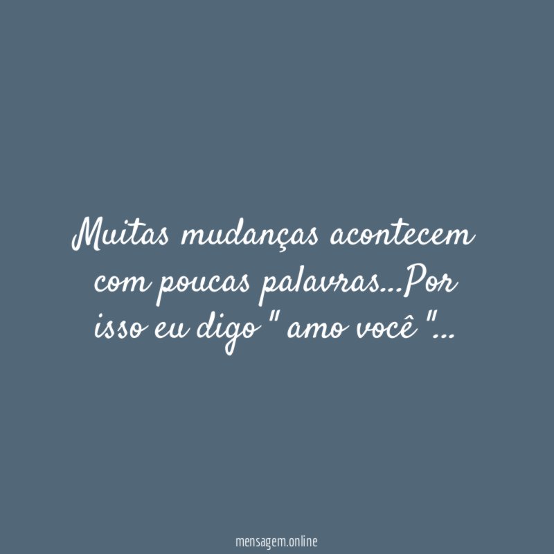 Muitas mudanças acontecem com poucas palavras