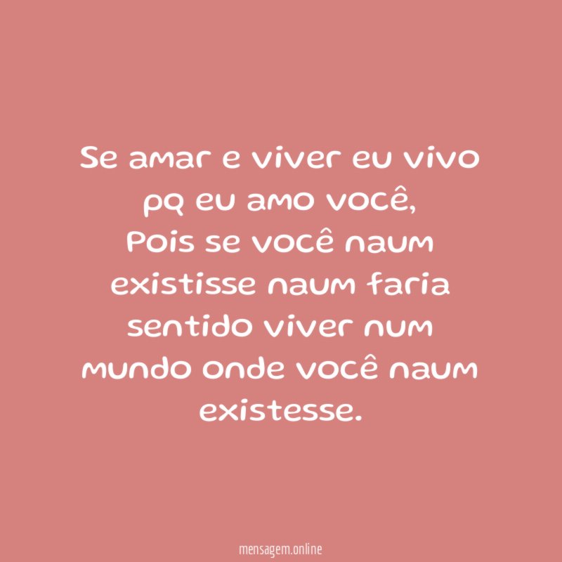 Se amar e viver eu vivo pq eu amo você
