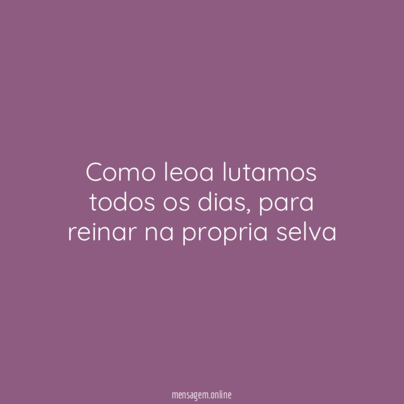 Como leoa lutamos todos os dias
