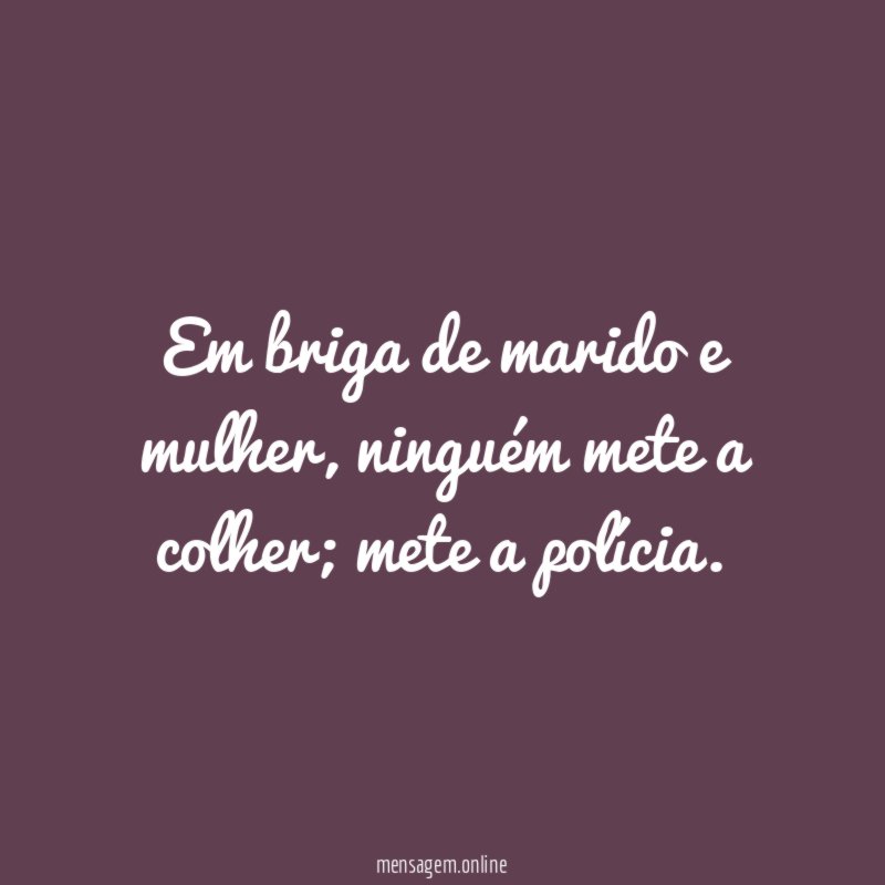 Em briga de marido e mulher