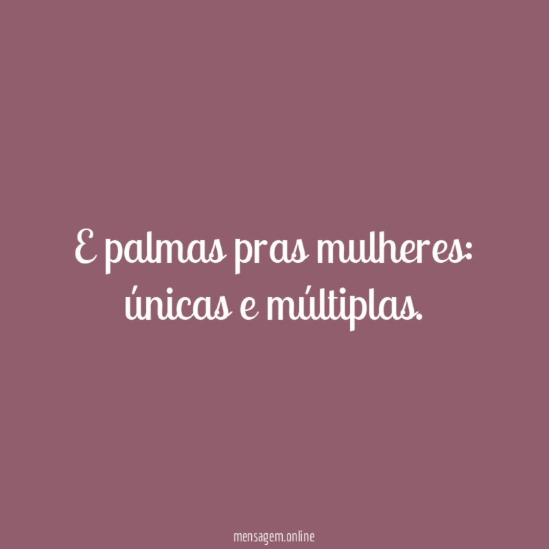 E palmas pras mulheres