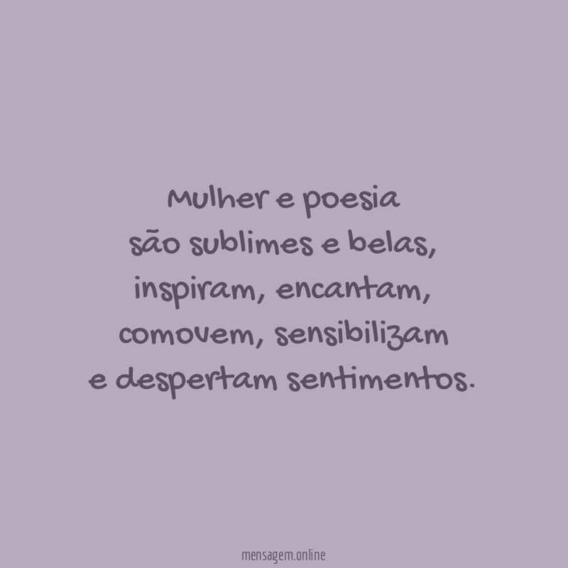Mulher e poesia são sublimes e belas
