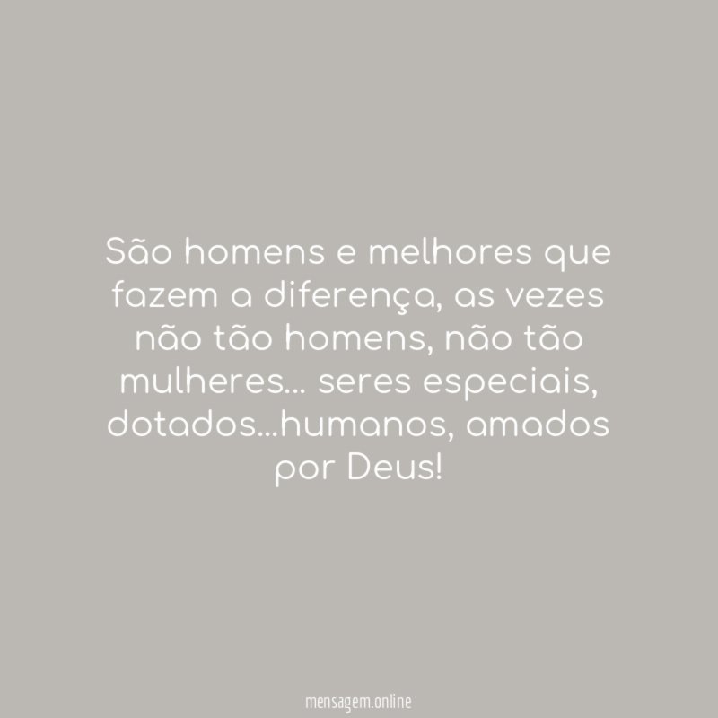 São homens e melhores que fazem a diferença