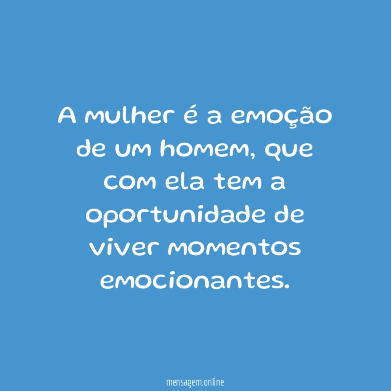 A mulher é a emoção de um homem