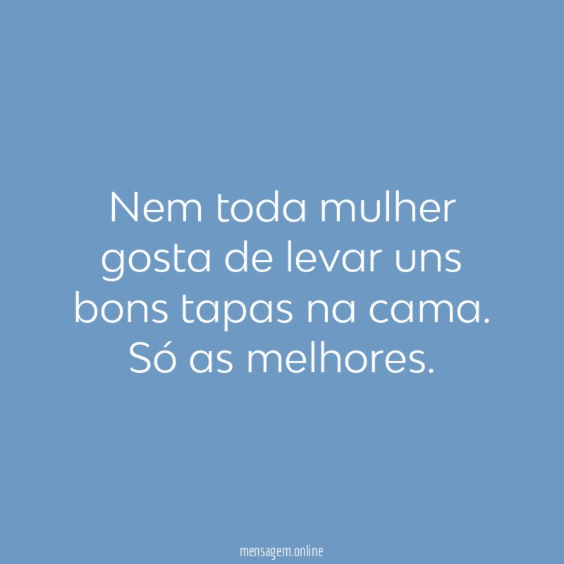 Nem toda mulher gosta de levar uns bons tapas na cama