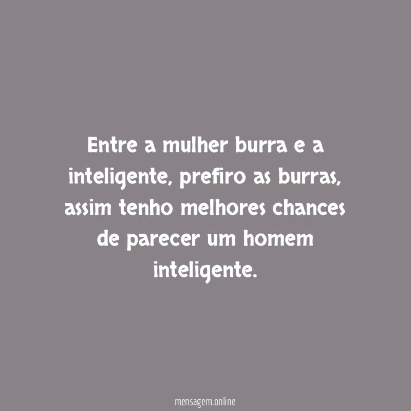 Entre a mulher burra e a inteligente