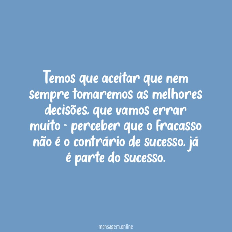 Temos que aceitar que nem sempre tomaremos as melhores decisões