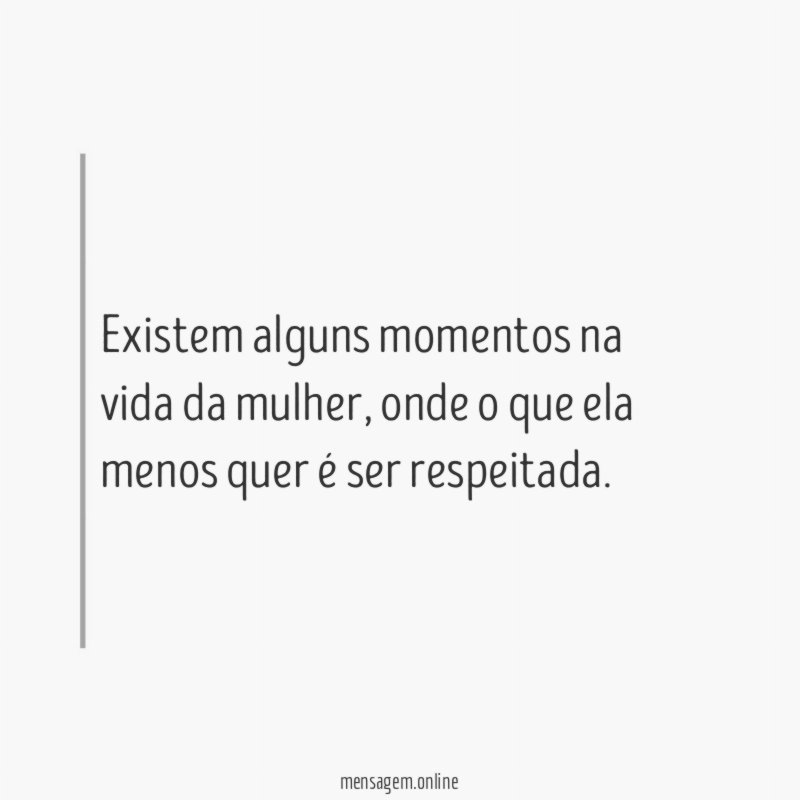 Existem alguns momentos na vida da mulher