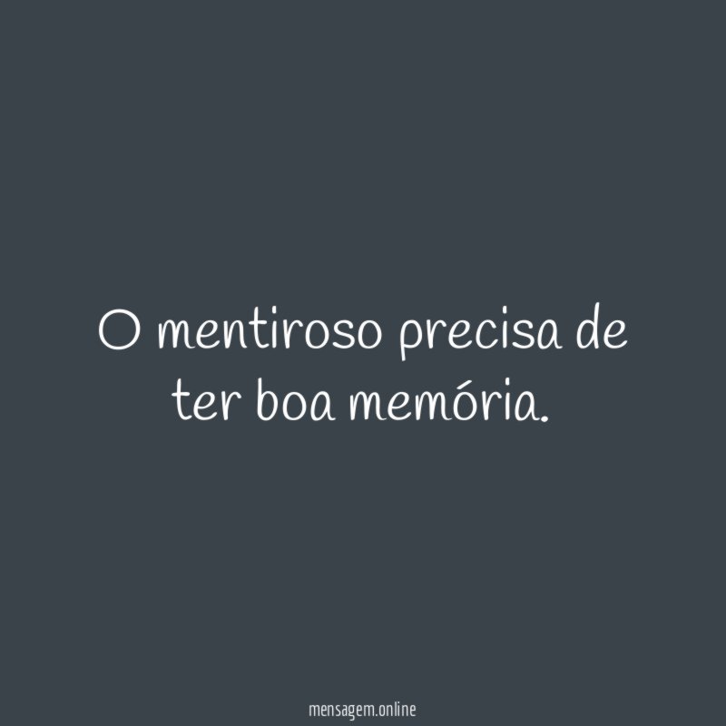 O mentiroso precisa de ter boa memória